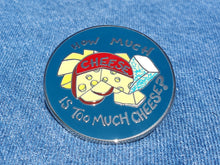 Load image into Gallery viewer, How Much Cheese Enamel Pin Badge