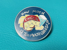 Load image into Gallery viewer, How Much Cheese Enamel Pin Badge