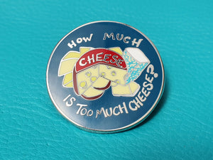 How Much Cheese Enamel Pin Badge