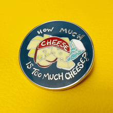 Load image into Gallery viewer, How Much Cheese Enamel Pin Badge