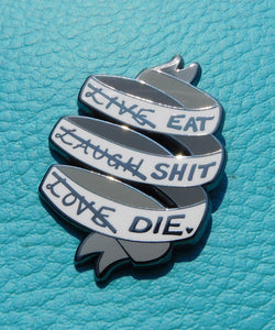 Eat Shit Die Enamel Pin