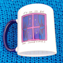 Load image into Gallery viewer, It&#39;s OK to be sad sometimes Mug