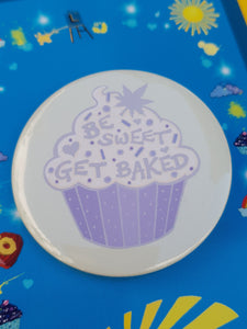 Be Sweet Get Baked Button Badge