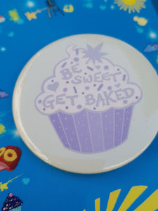 Be Sweet Get Baked Button Badge