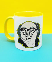 Load image into Gallery viewer, Get Real Weird With It Mug