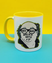 Load image into Gallery viewer, Get Real Weird With It Mug