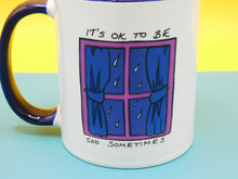 Load image into Gallery viewer, It&#39;s OK to be sad sometimes Mug