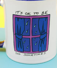 Load image into Gallery viewer, It&#39;s OK to be sad sometimes Mug